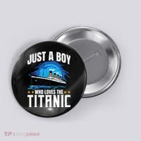 Boy Who Just Love The Rms Titanic Button thumb 0