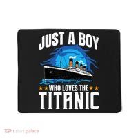 Boy Who Just Love The Rms Titanic Mousepad thumb 0