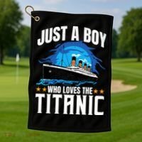 Boy Who Just Love The Rms Titanic Golf Towel thumb 1