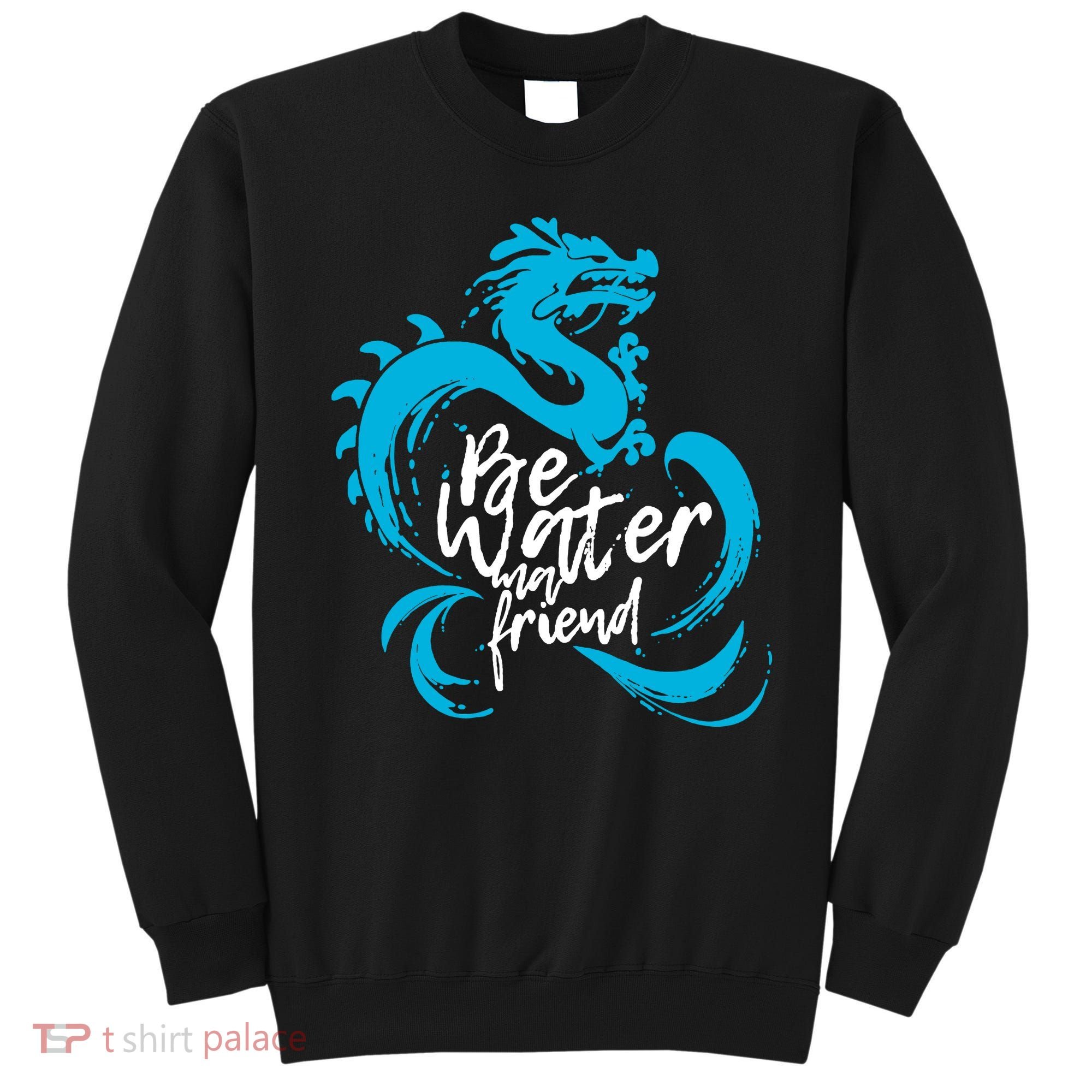 Be Water My Friend Water Dragon Sweatshirt