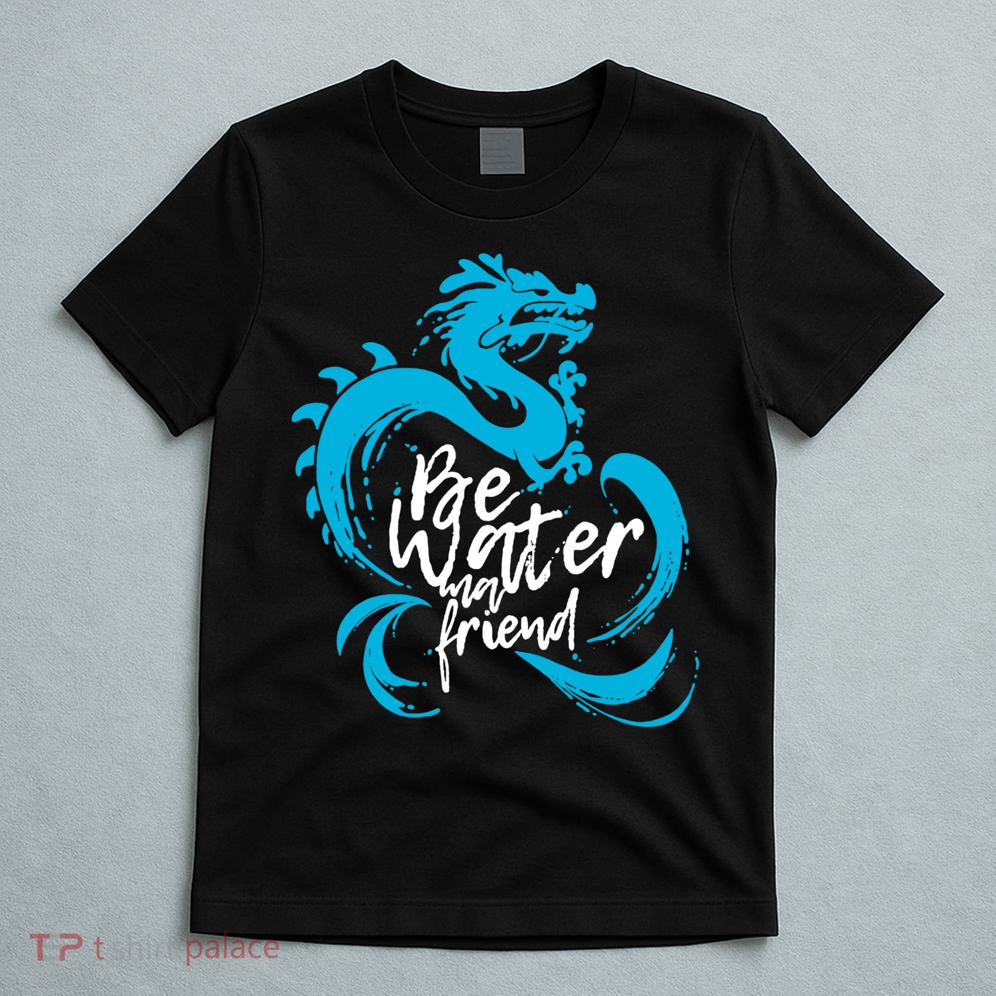 Be Water My Friend Water Dragon T-Shirt