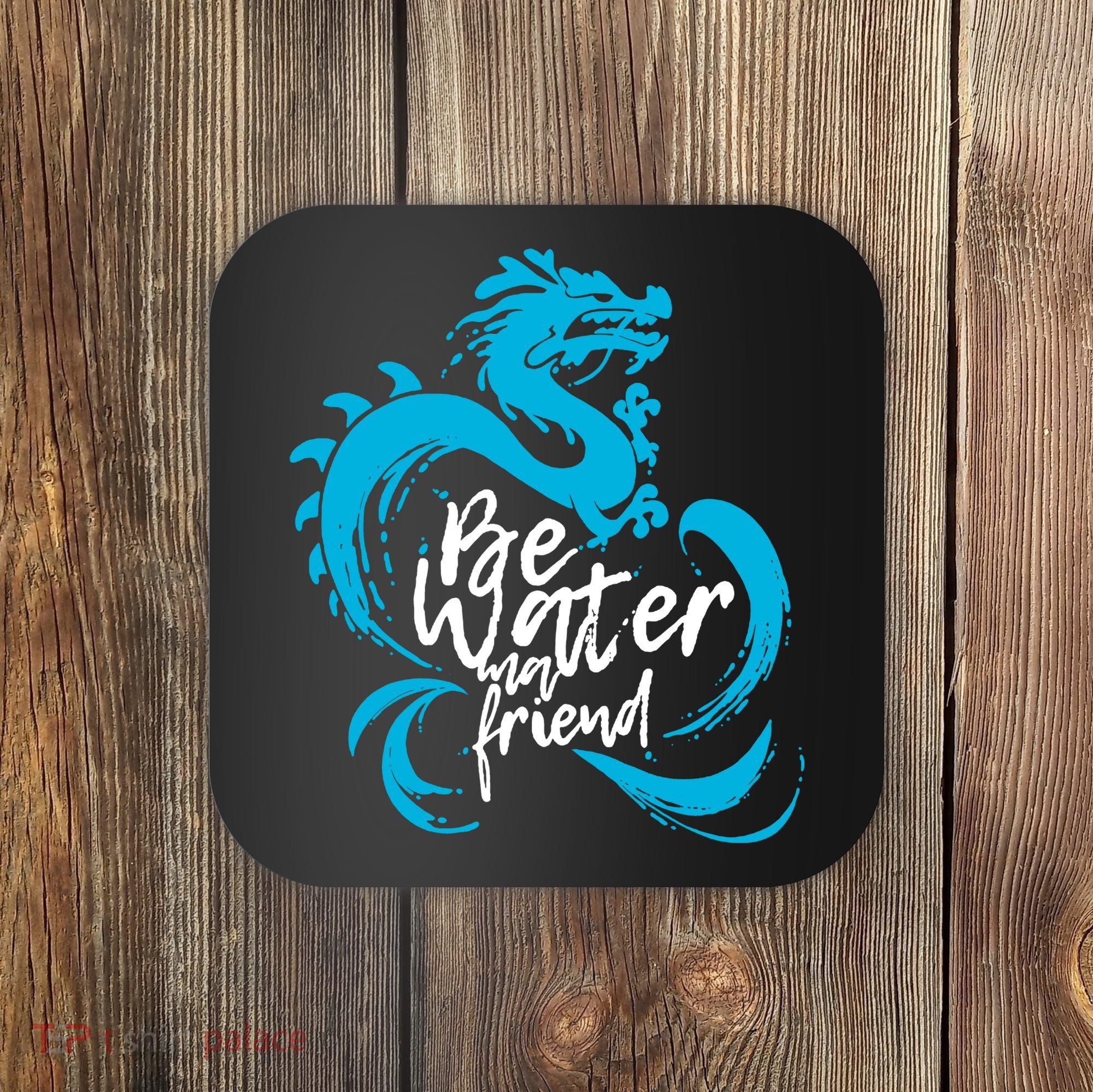 Be Water My Friend Water Dragon Coaster