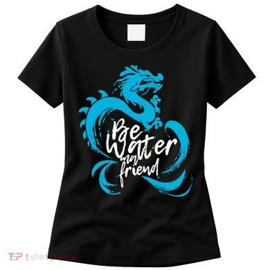 Be Water My Friend Water Dragon Women's T-Shirt