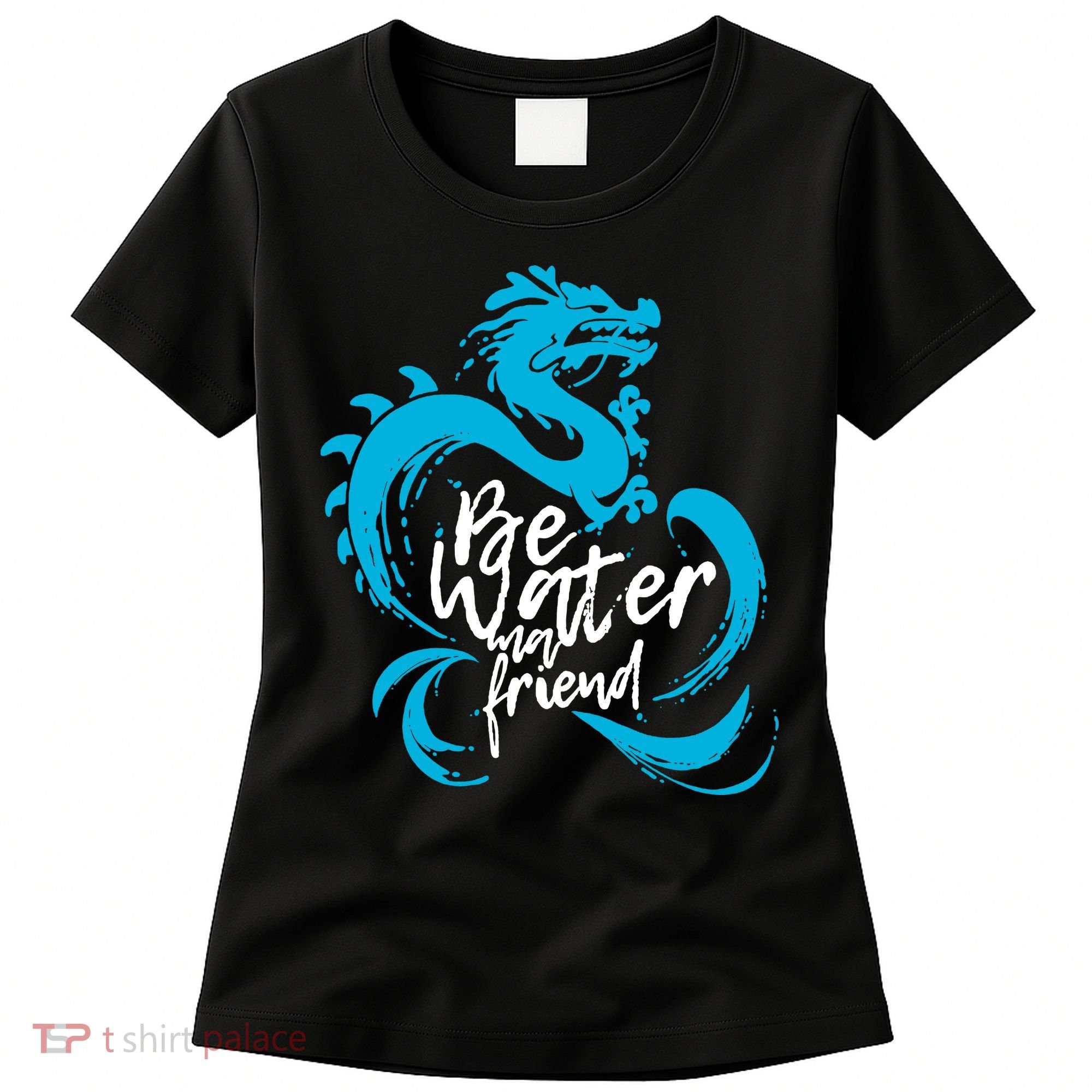 Be Water My Friend Water Dragon Women's T-Shirt