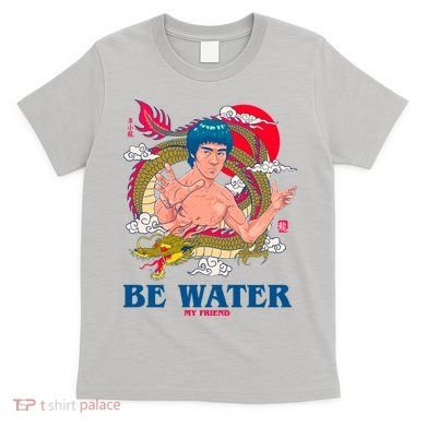 Be Water My Friend T-Shirt