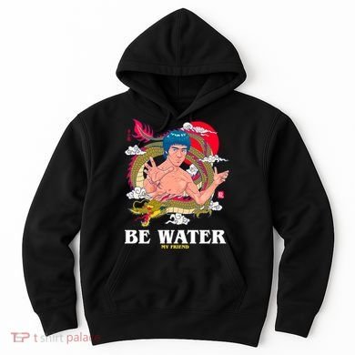 Be Water My Friend Hoodie