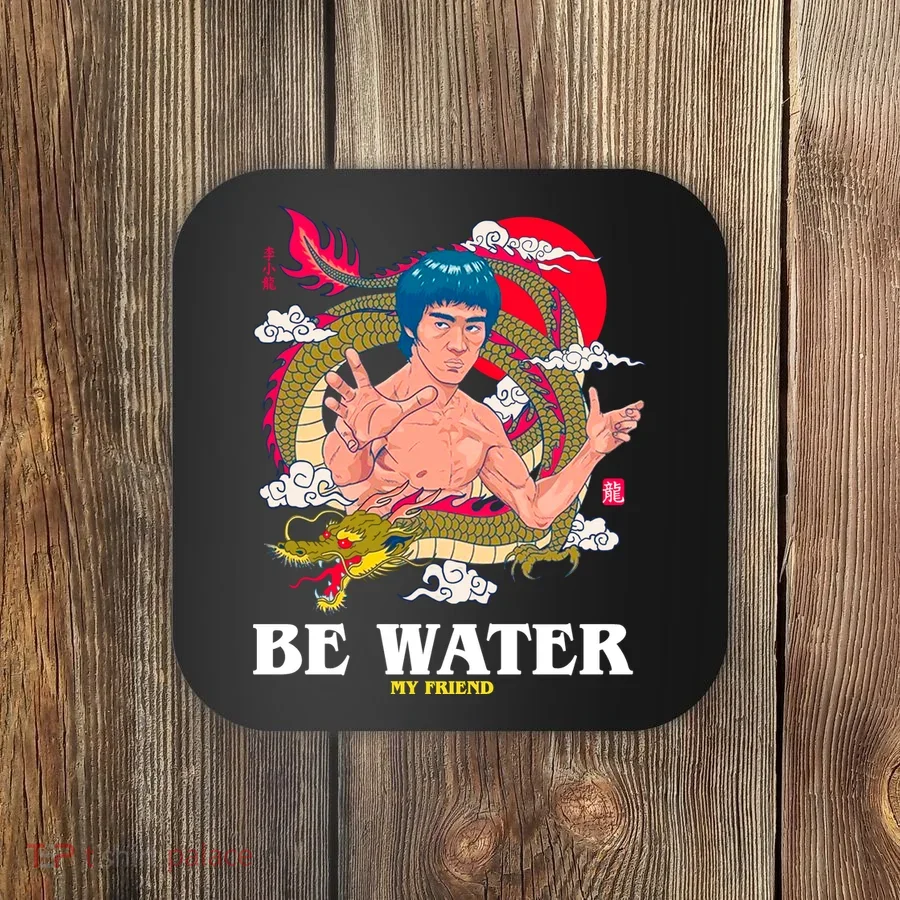 Be Water My Friend Coaster