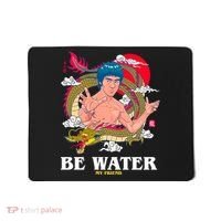Be Water My Friend Mousepad thumb 0