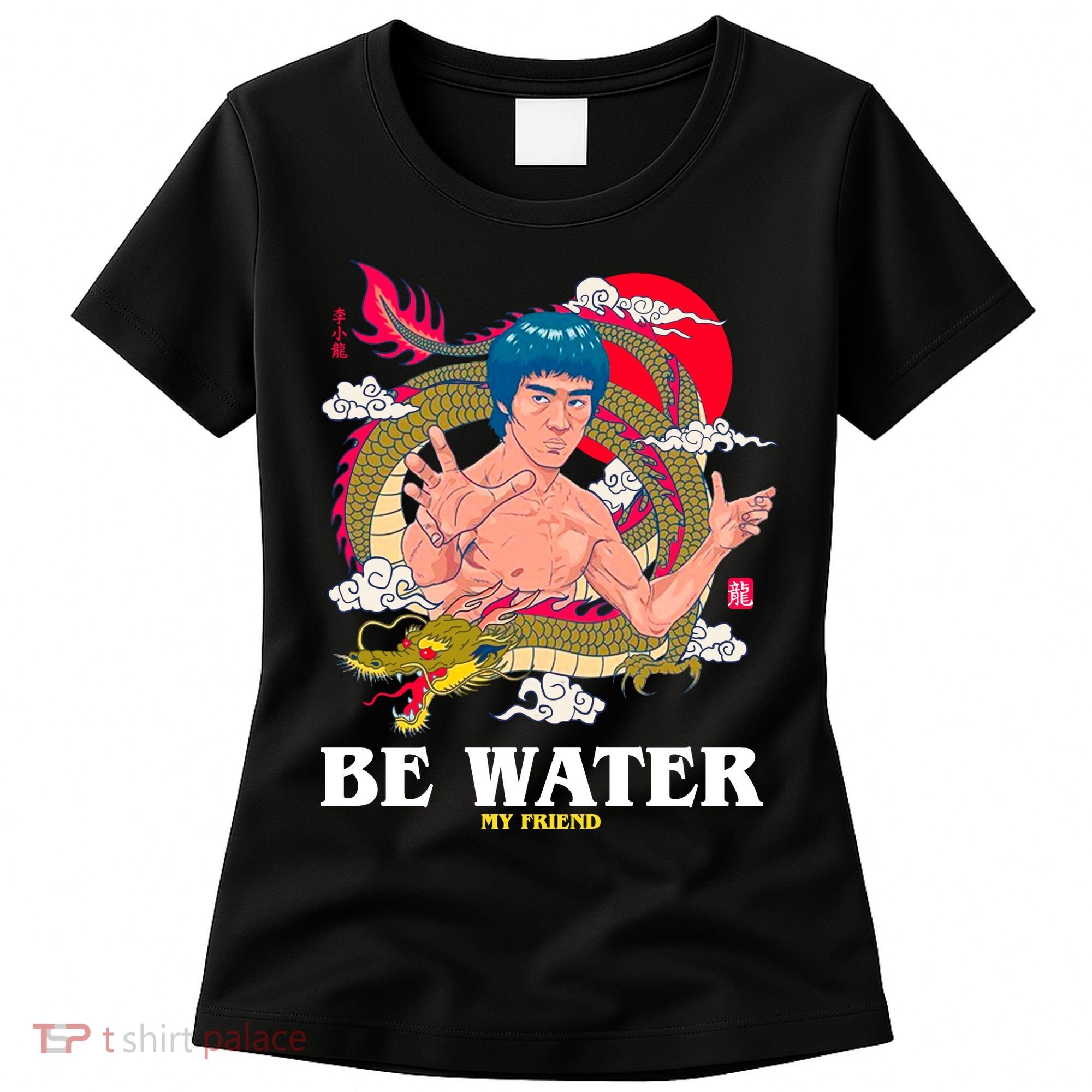 Be Water My Friend Women's T-Shirt