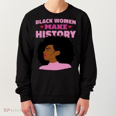 Black Women Make History Female Women's Sweatshirt