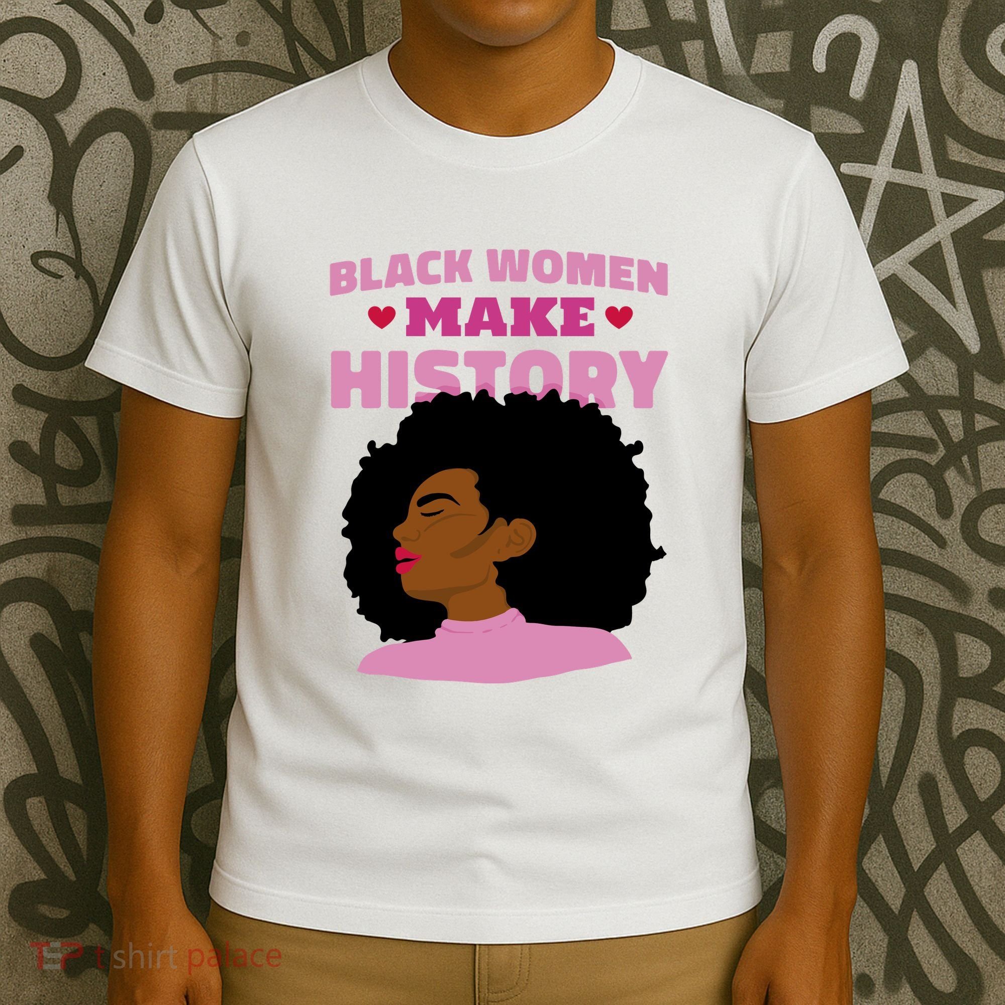Black Women Make History Female T-Shirt