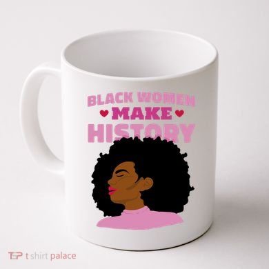 Black Women Make History Female Coffee Mug