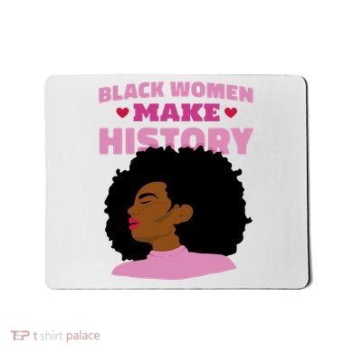 Black Women Make History Female Mousepad