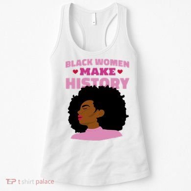 Black Women Make History Female Women's Tank Top