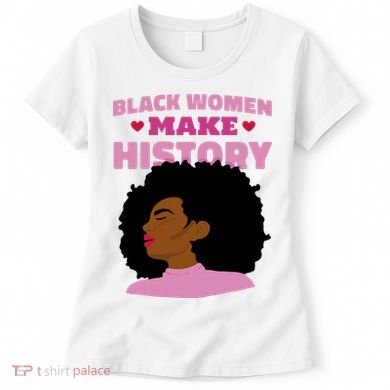 Black Women Make History Female Women's T-Shirt
