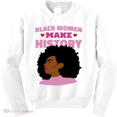 Black Women Make History Female Kids Sweatshirt