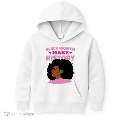 Black Women Make History Female Kids Hoodie