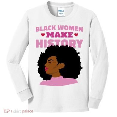 Black Women Make History Female Kids Long Sleeve Shirt