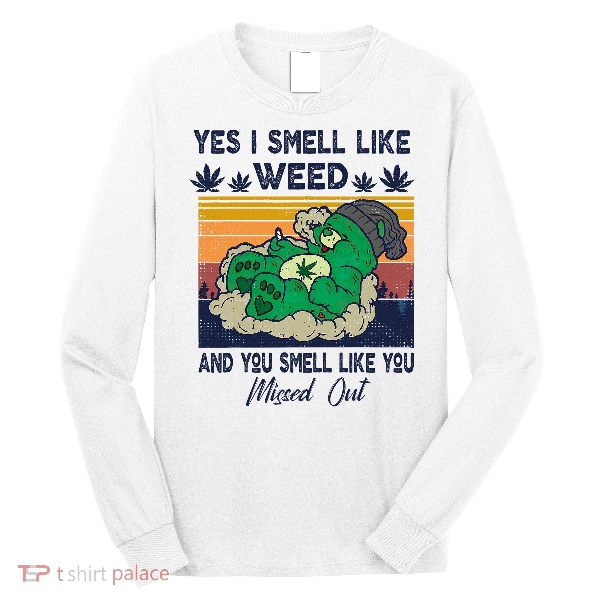 Bear Weed Marijuana 420 Smoker Yes I Smell Like Weed Long Sleeve Shirt