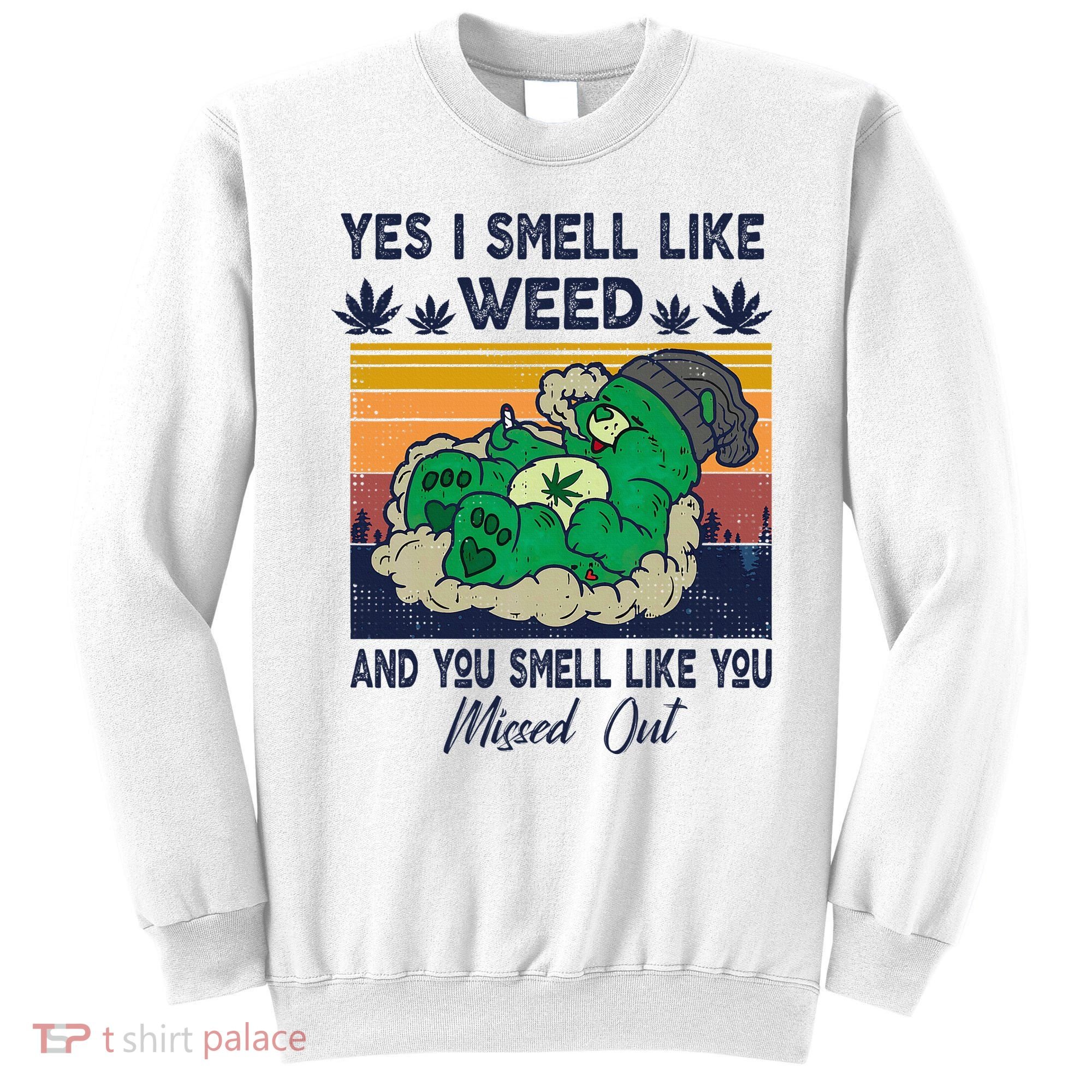 Bear Weed Marijuana 420 Smoker Yes I Smell Like Weed Sweatshirt