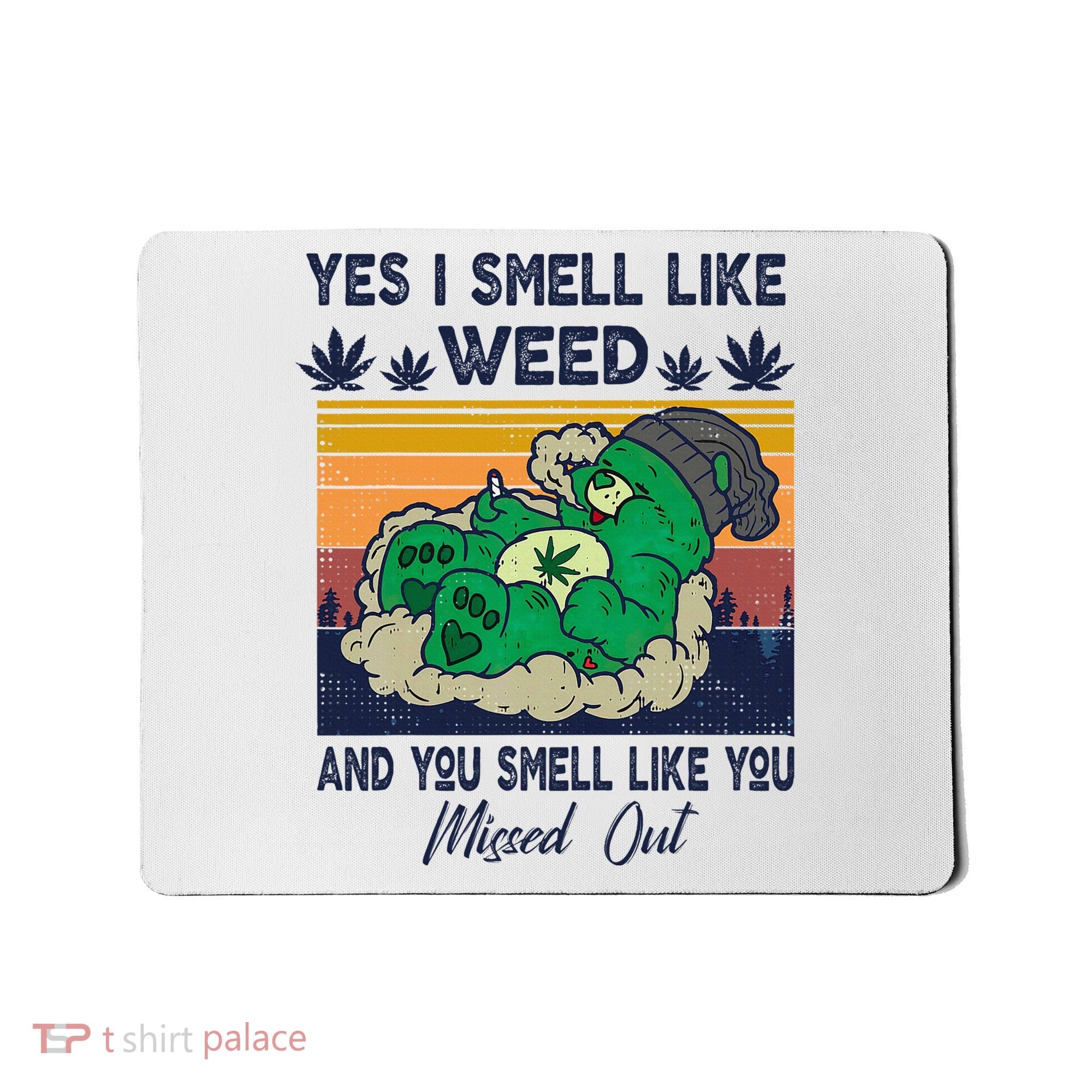 Bear Weed Marijuana 420 Smoker Yes I Smell Like Weed Mousepad