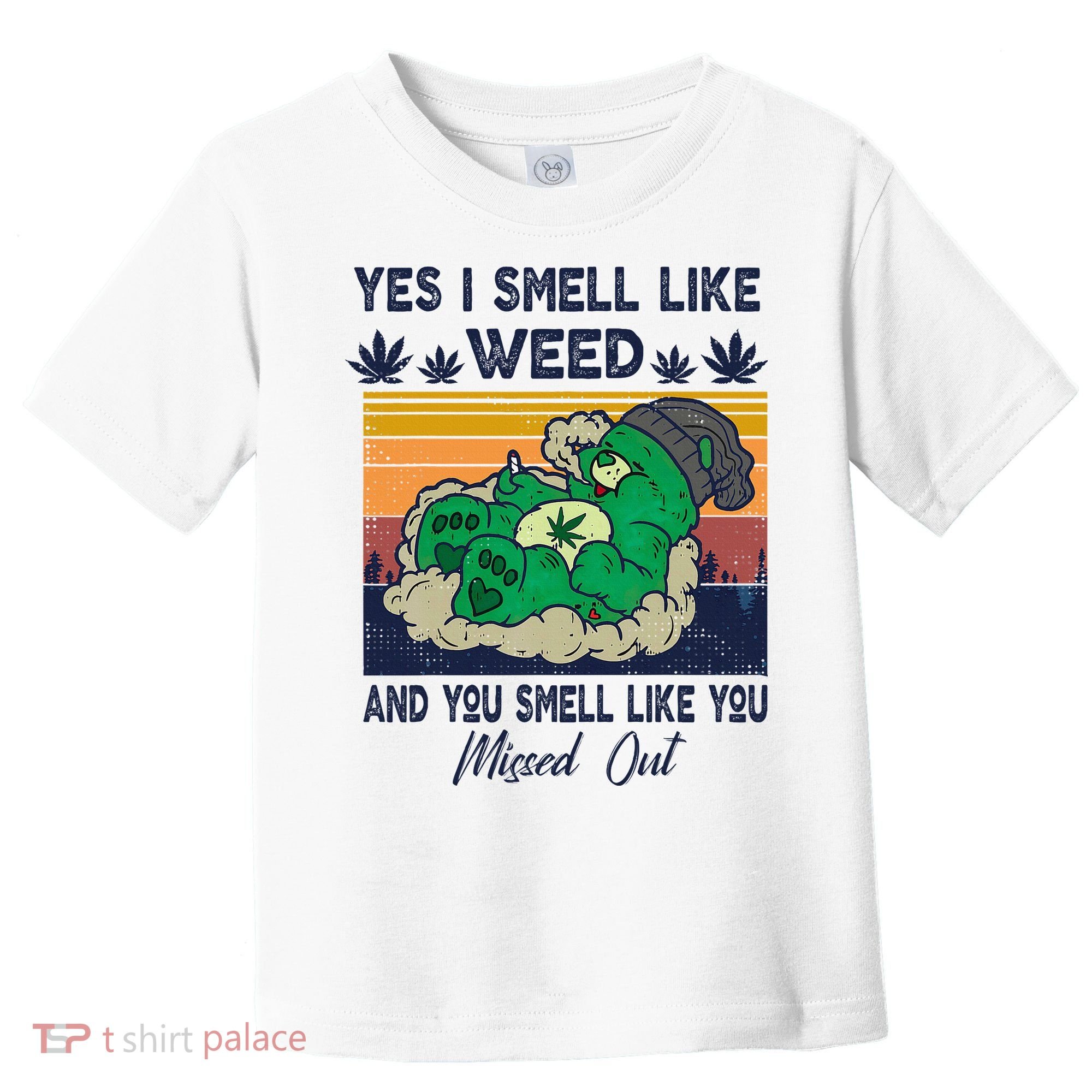 Bear Weed Marijuana 420 Smoker Yes I Smell Like Weed Toddler T-Shirt