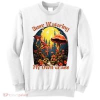 Busy Watering My Own Grass Mind Your Own Self Grow Business Sweatshirt thumb 0