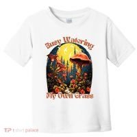 Busy Watering My Own Grass Mind Your Own Self Grow Business Toddler T-Shirt thumb 0