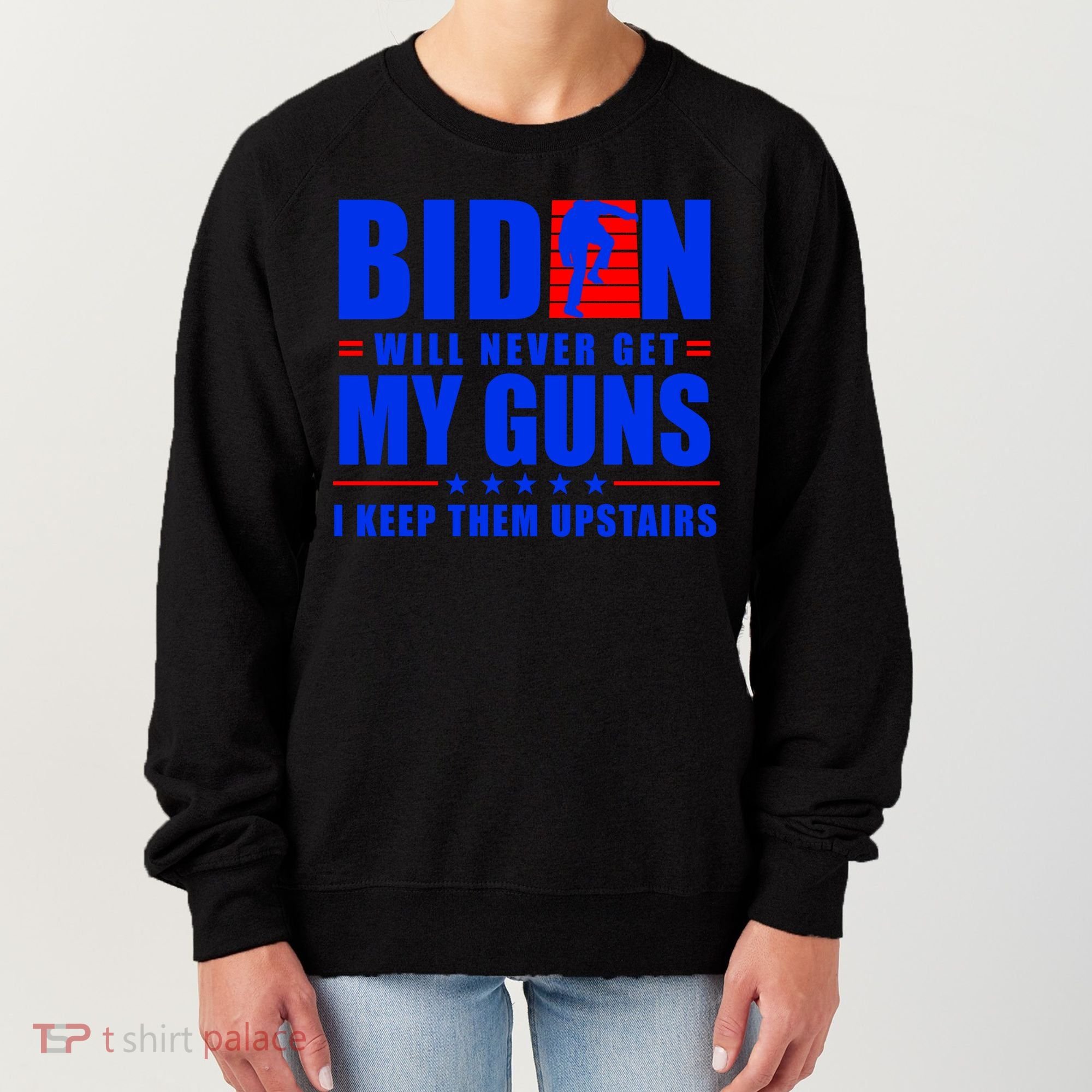 Biden Will Never Take My Guns Away I Keep Them Upstairs Women's Sweatshirt