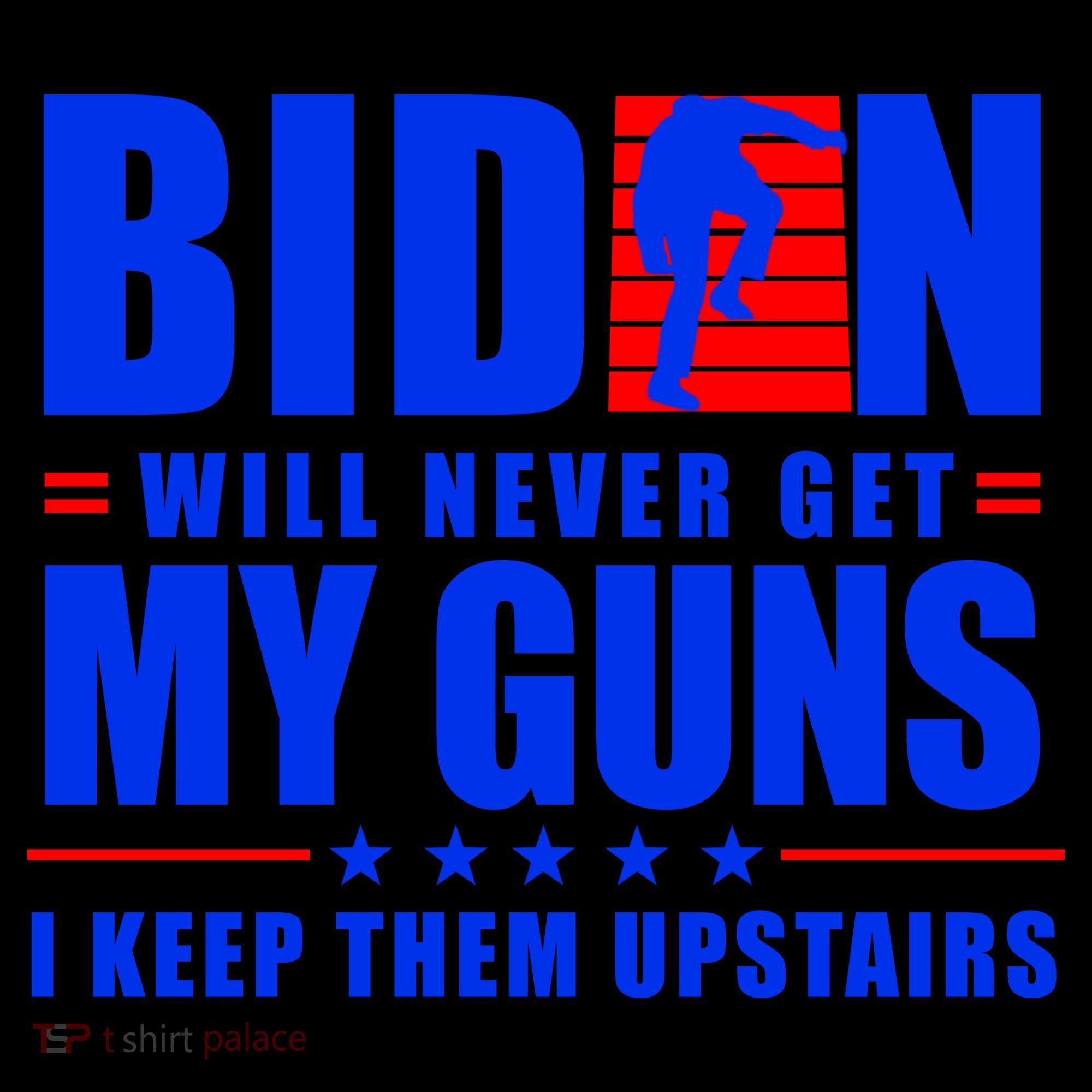 Biden Will Never Take My Guns Away I Keep Them Upstairs Backpack