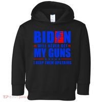 Biden Will Never Take My Guns Away I Keep Them Upstairs Toddler Hoodie thumb 0