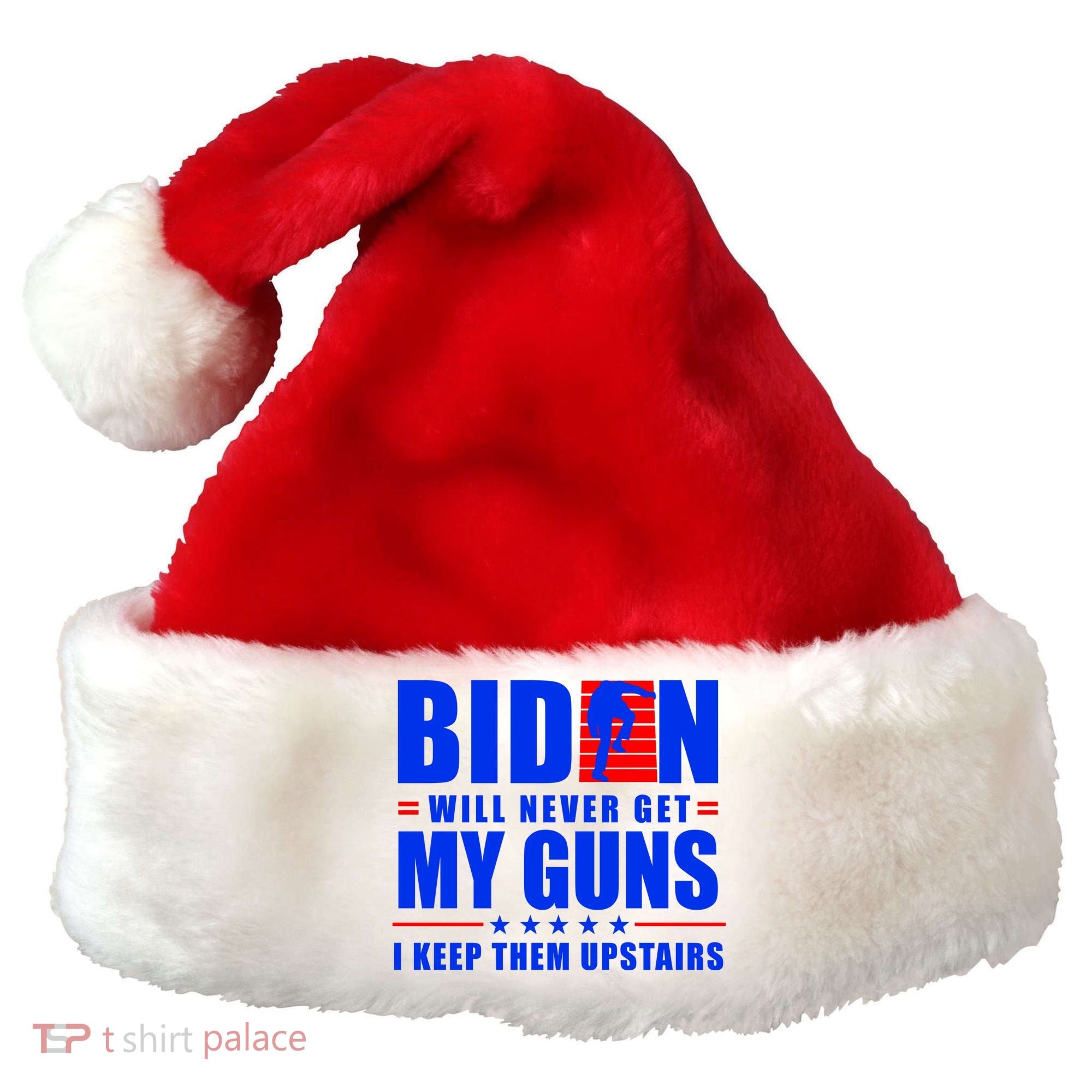 Biden Will Never Take My Guns Away I Keep Them Upstairs Santa Hat