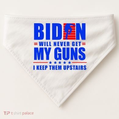 Biden Will Never Take My Guns Away I Keep Them Upstairs USA-Made Doggie Bandana