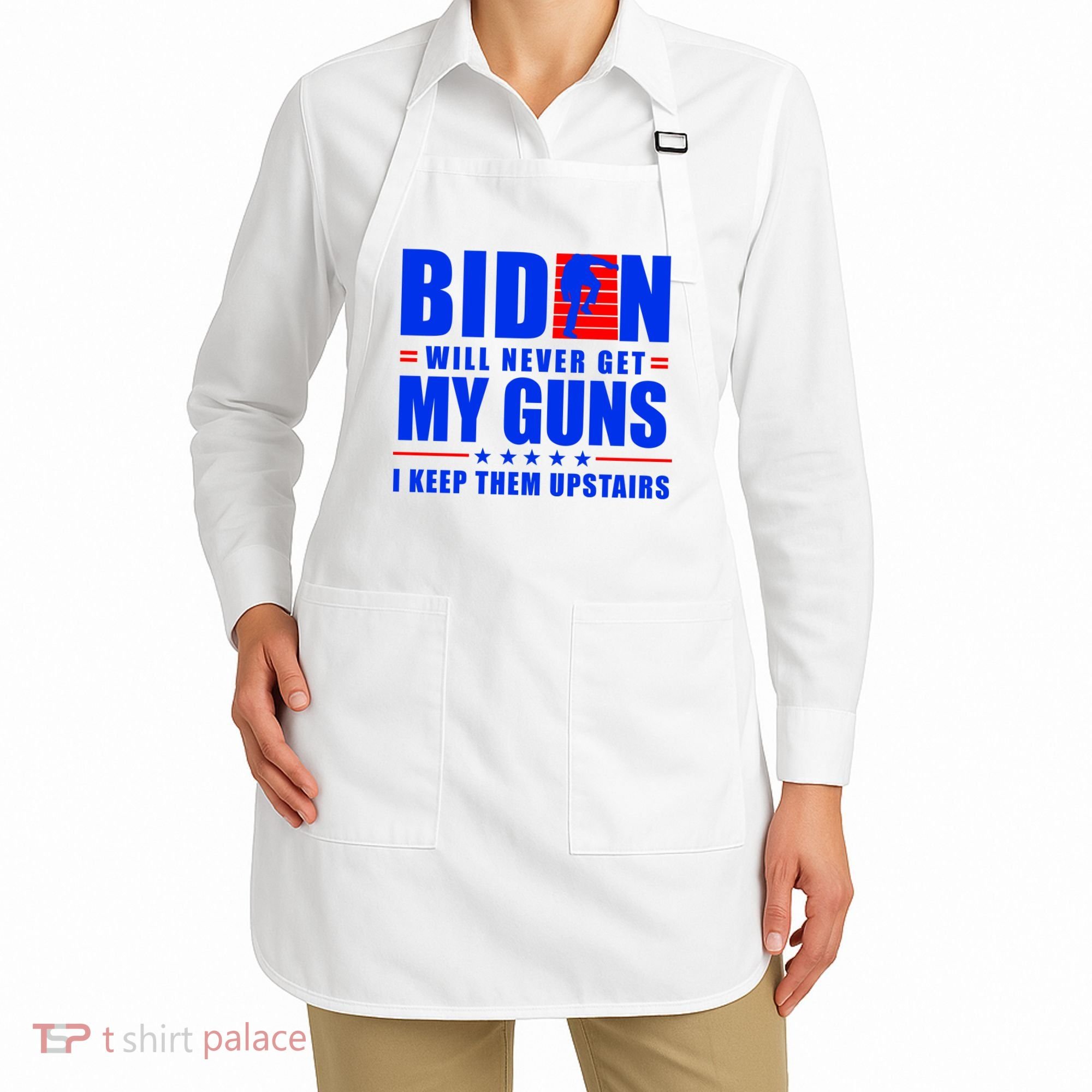 Biden Will Never Take My Guns Away I Keep Them Upstairs Apron