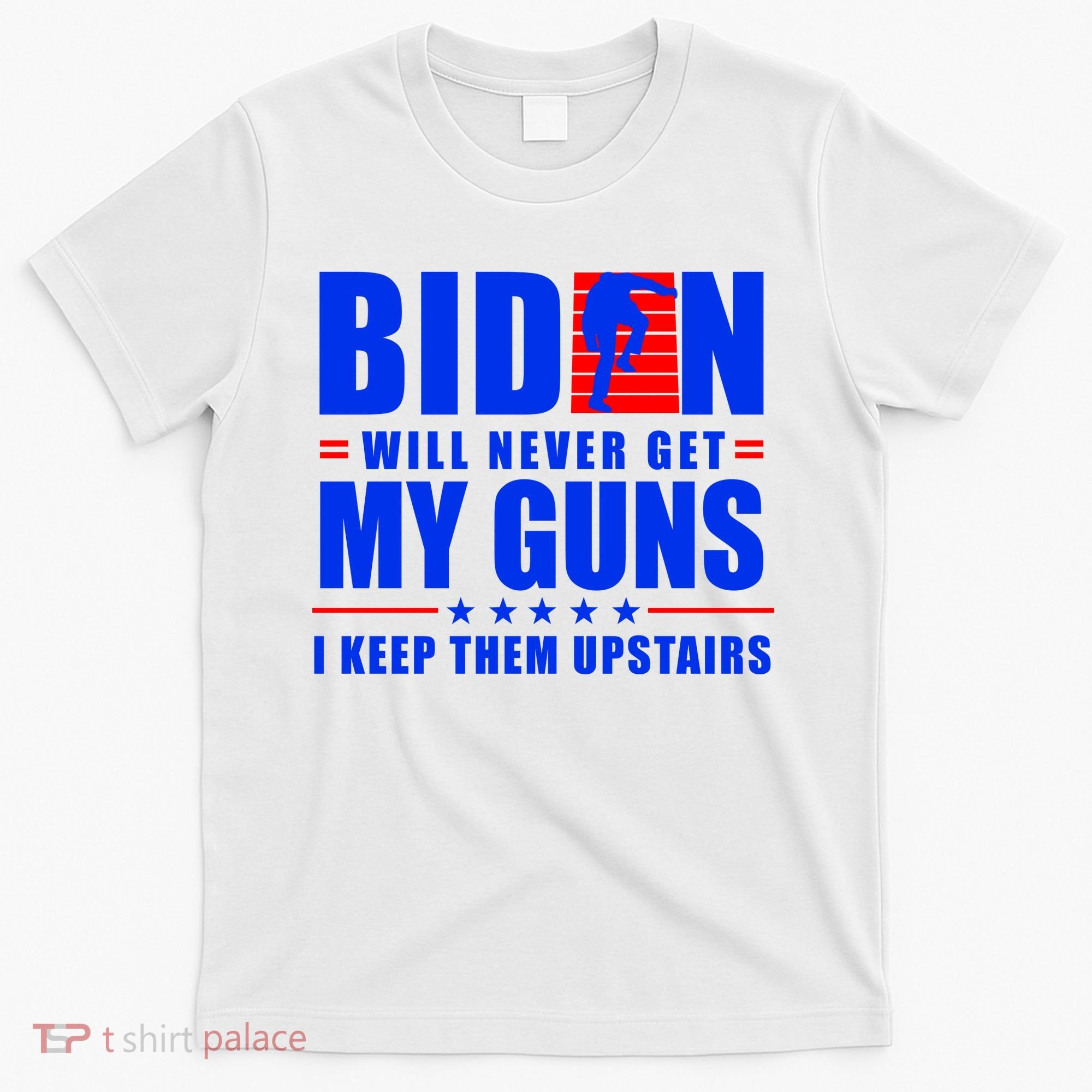 Biden Will Never Take My Guns Away I Keep Them Upstairs T-Shirt