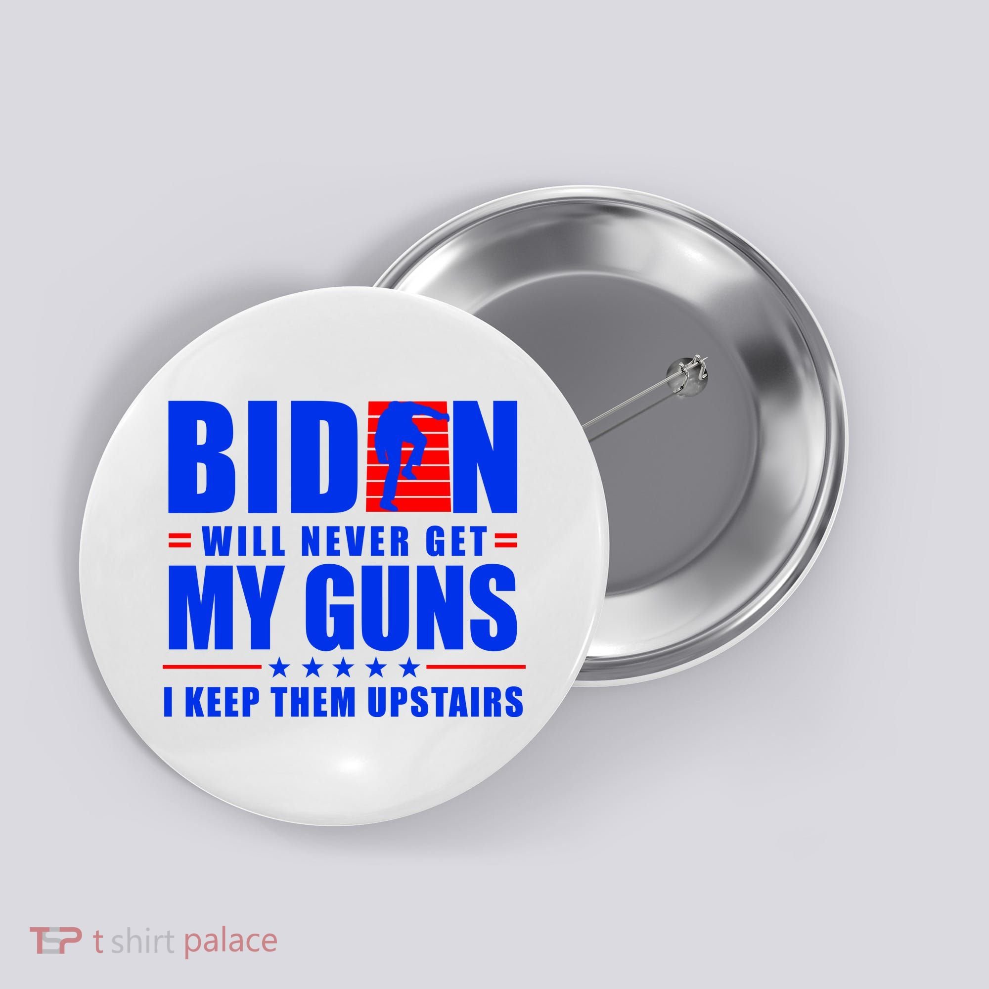 Biden Will Never Take My Guns Away I Keep Them Upstairs Button