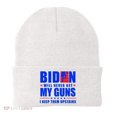 Biden Will Never Take My Guns Away I Keep Them Upstairs Beanie