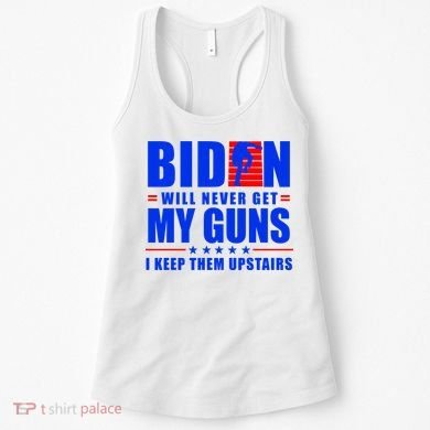 Biden Will Never Take My Guns Away I Keep Them Upstairs Women's Tank Top