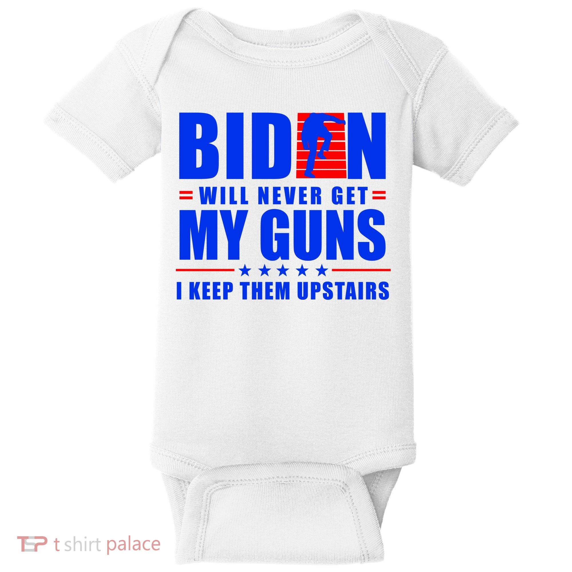 Biden Will Never Take My Guns Away I Keep Them Upstairs Baby Bodysuit