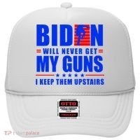Biden Will Never Take My Guns Away I Keep Them Upstairs Hat thumb 0