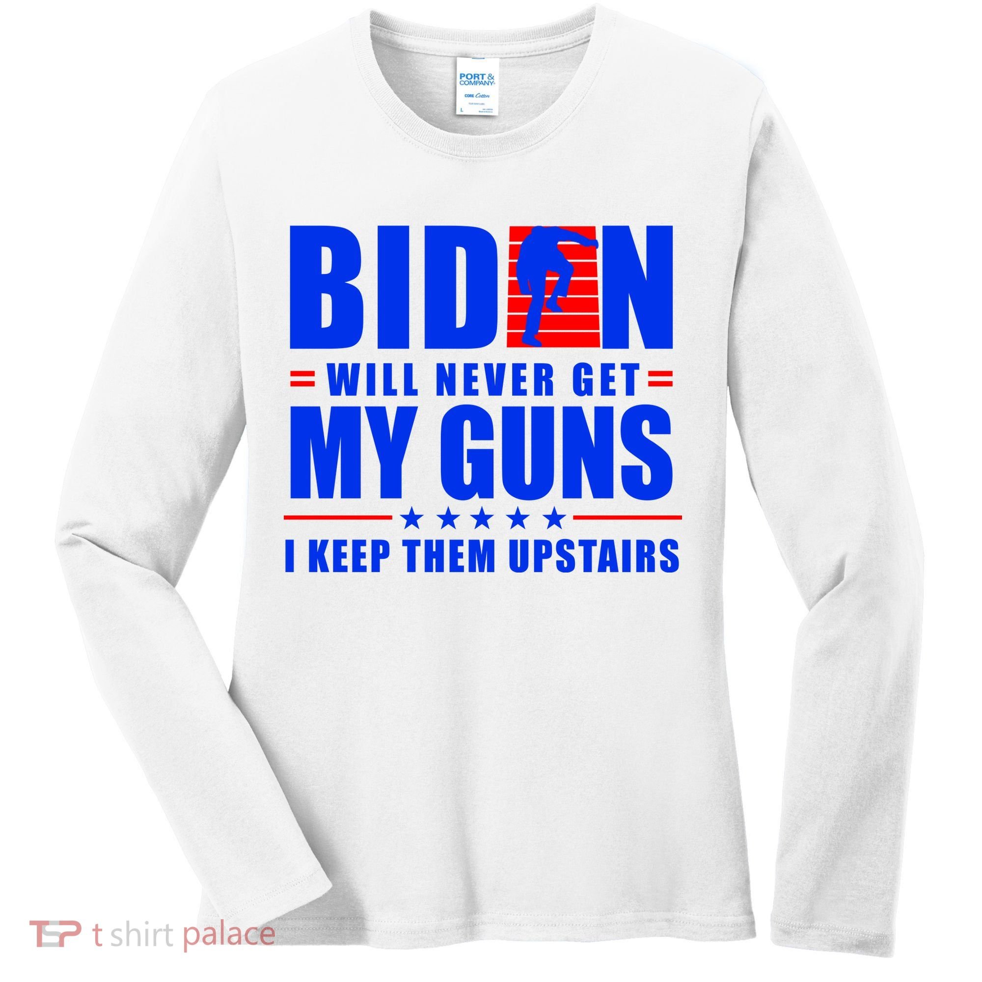 Biden Will Never Take My Guns Away I Keep Them Upstairs Women's Long Sleeve Shirt