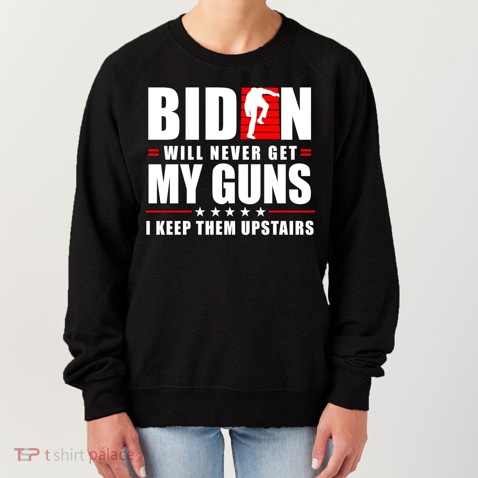 Biden Will Never Get My Guns I Keep Them Upstairs Funny Women's Sweatshirt