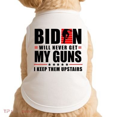 Biden Will Never Get My Guns I Keep Them Upstairs Funny Doggie Tank