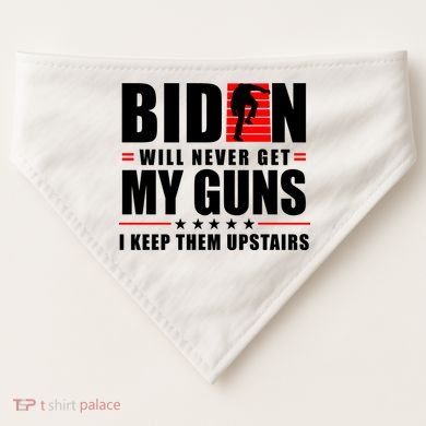Biden Will Never Get My Guns I Keep Them Upstairs Funny USA-Made Doggie Bandana