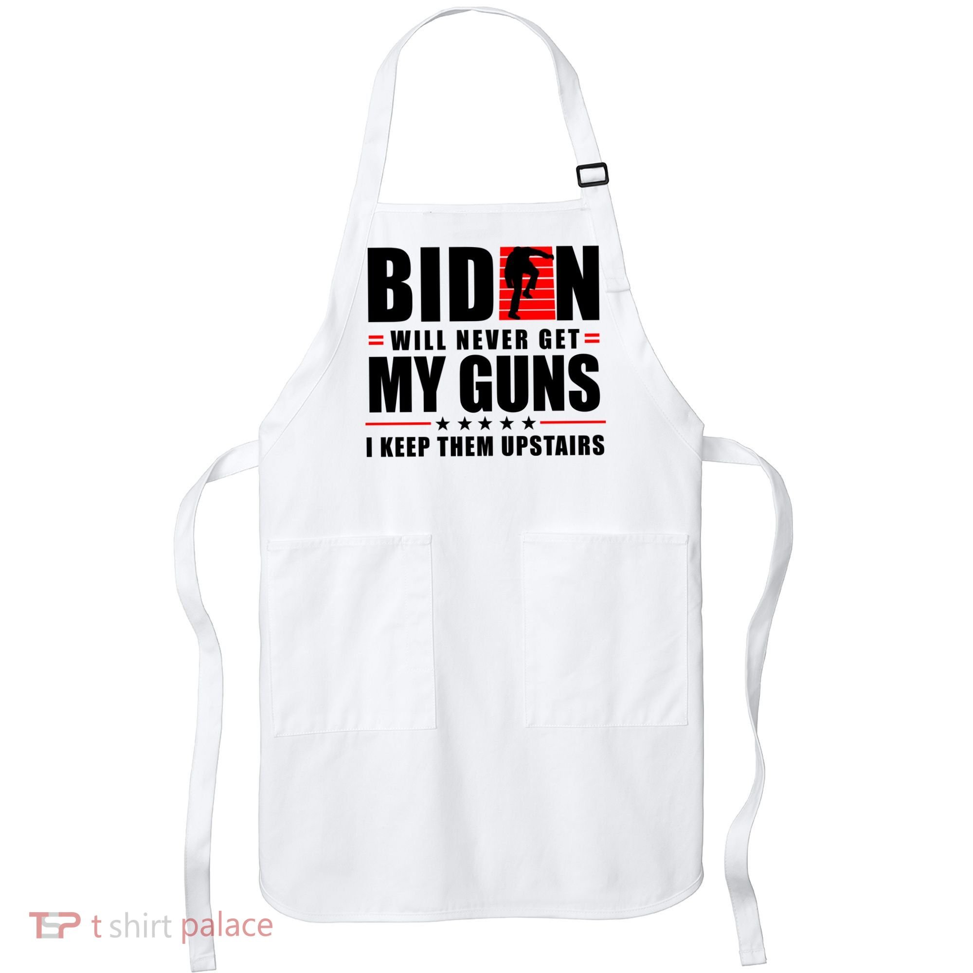 Biden Will Never Get My Guns I Keep Them Upstairs Funny Apron