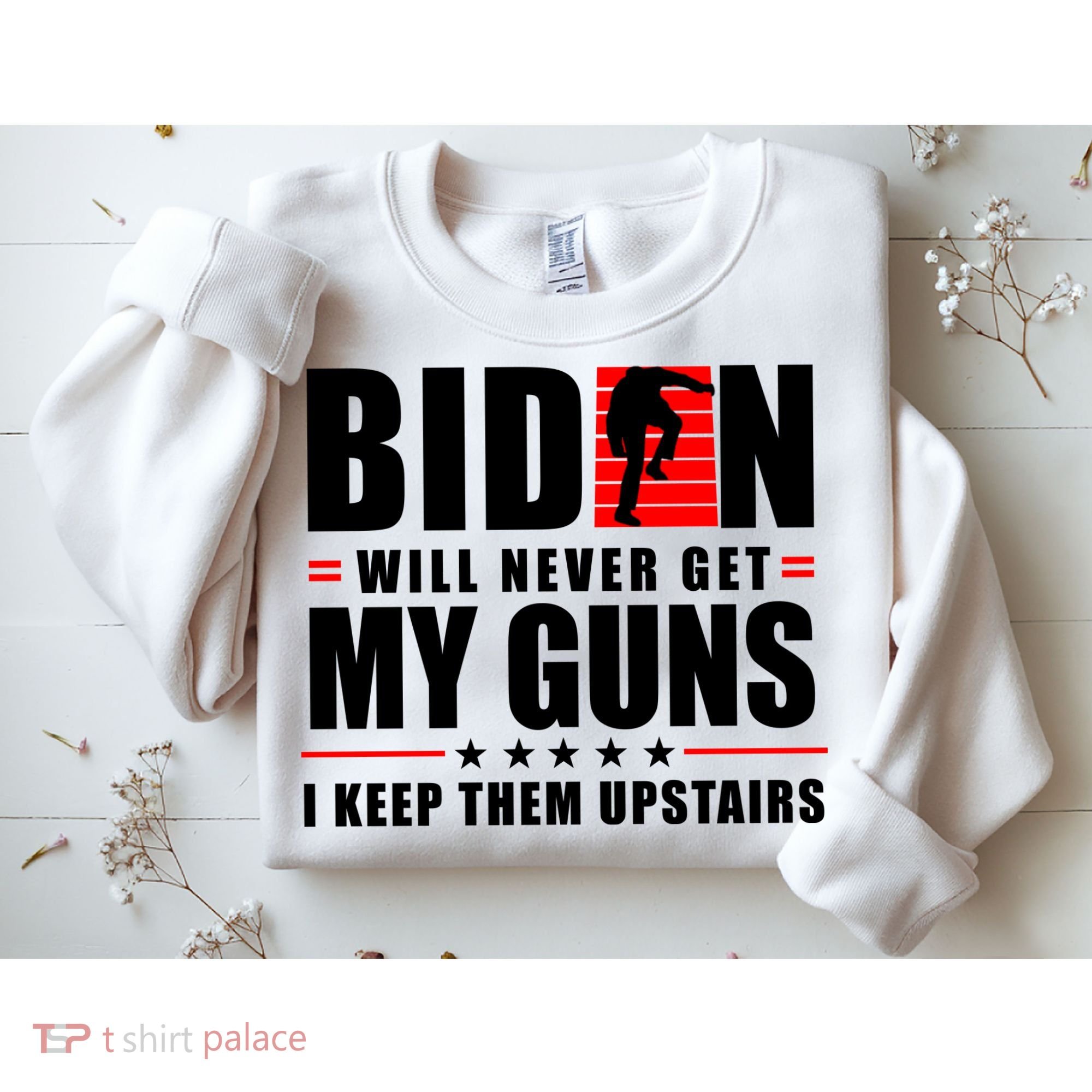 Biden Will Never Get My Guns I Keep Them Upstairs Funny Sweatshirt
