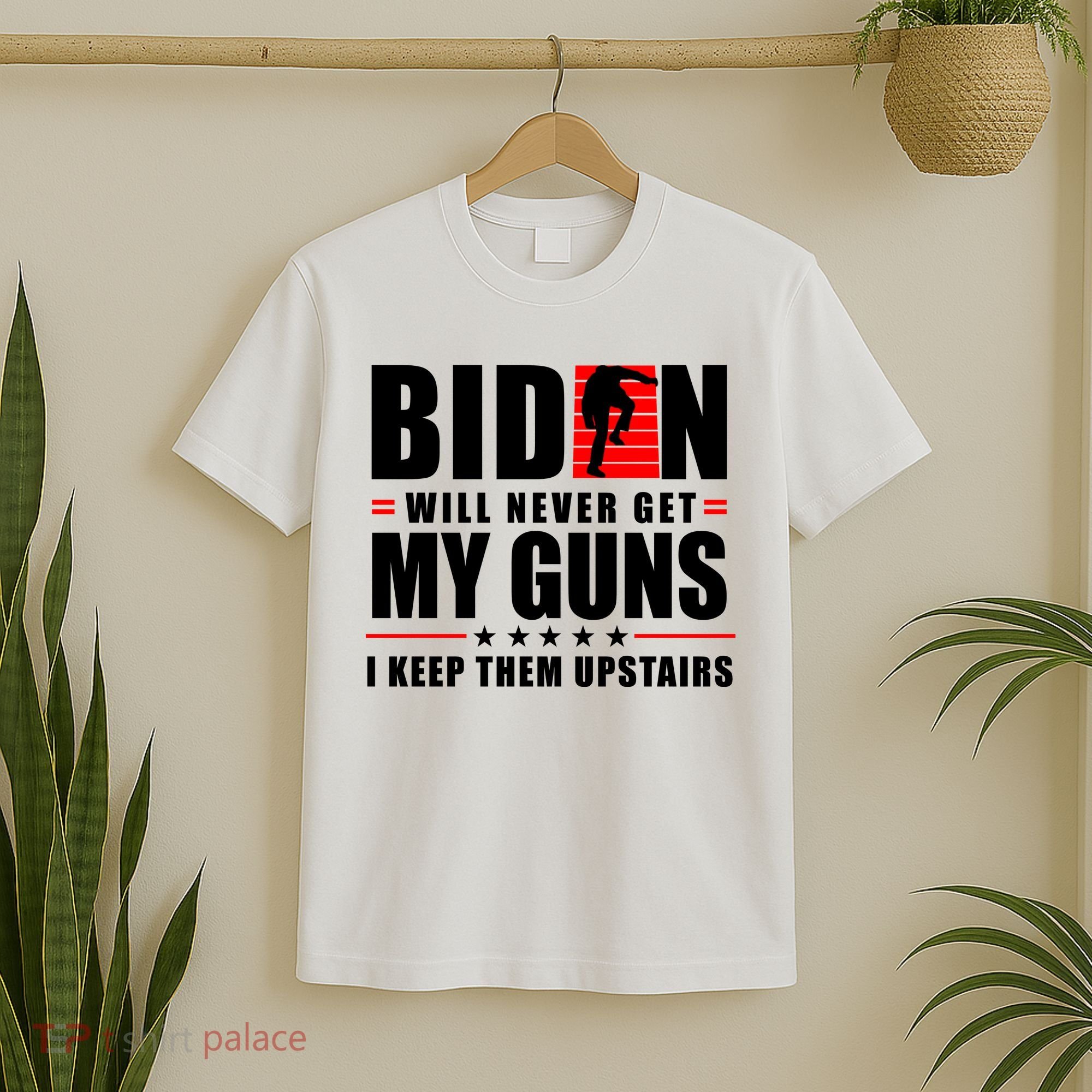 Biden Will Never Get My Guns I Keep Them Upstairs Funny T-Shirt