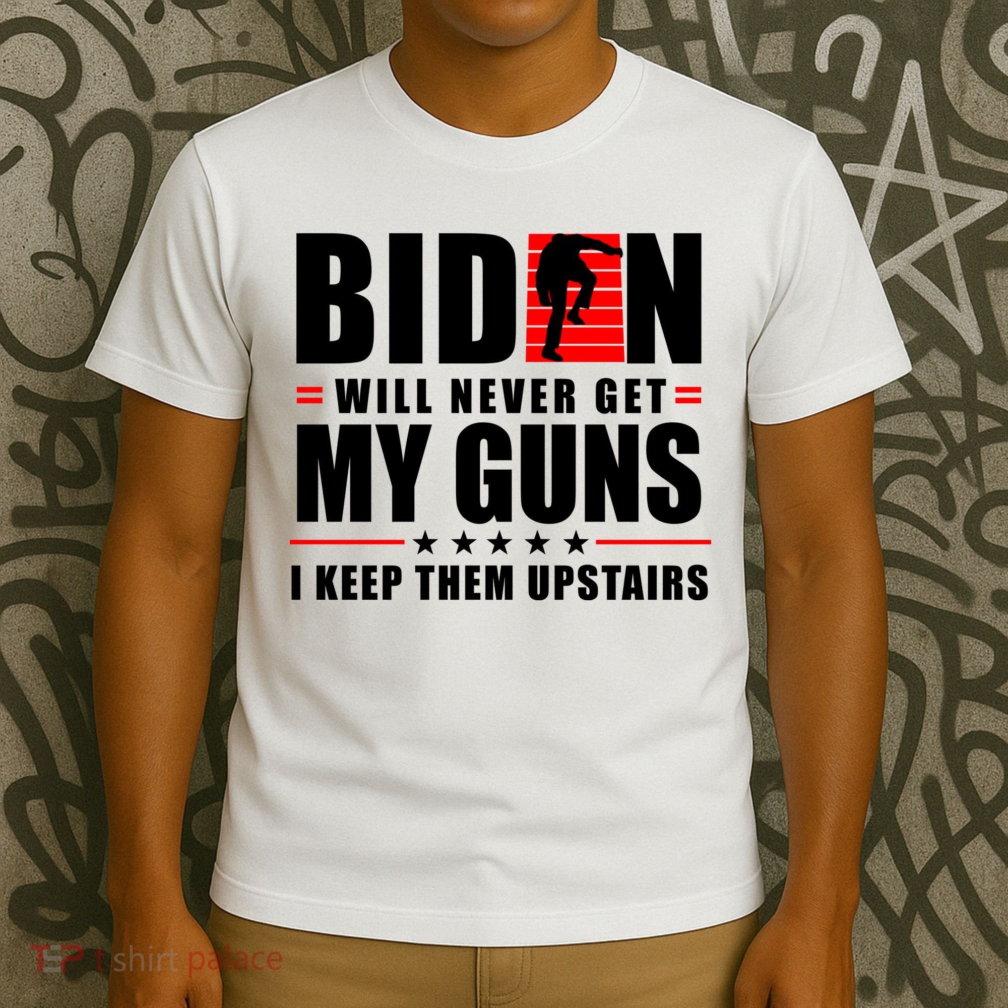 Biden Will Never Get My Guns I Keep Them Upstairs Funny T-Shirt
