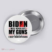 Biden Will Never Get My Guns I Keep Them Upstairs Funny Button thumb 0