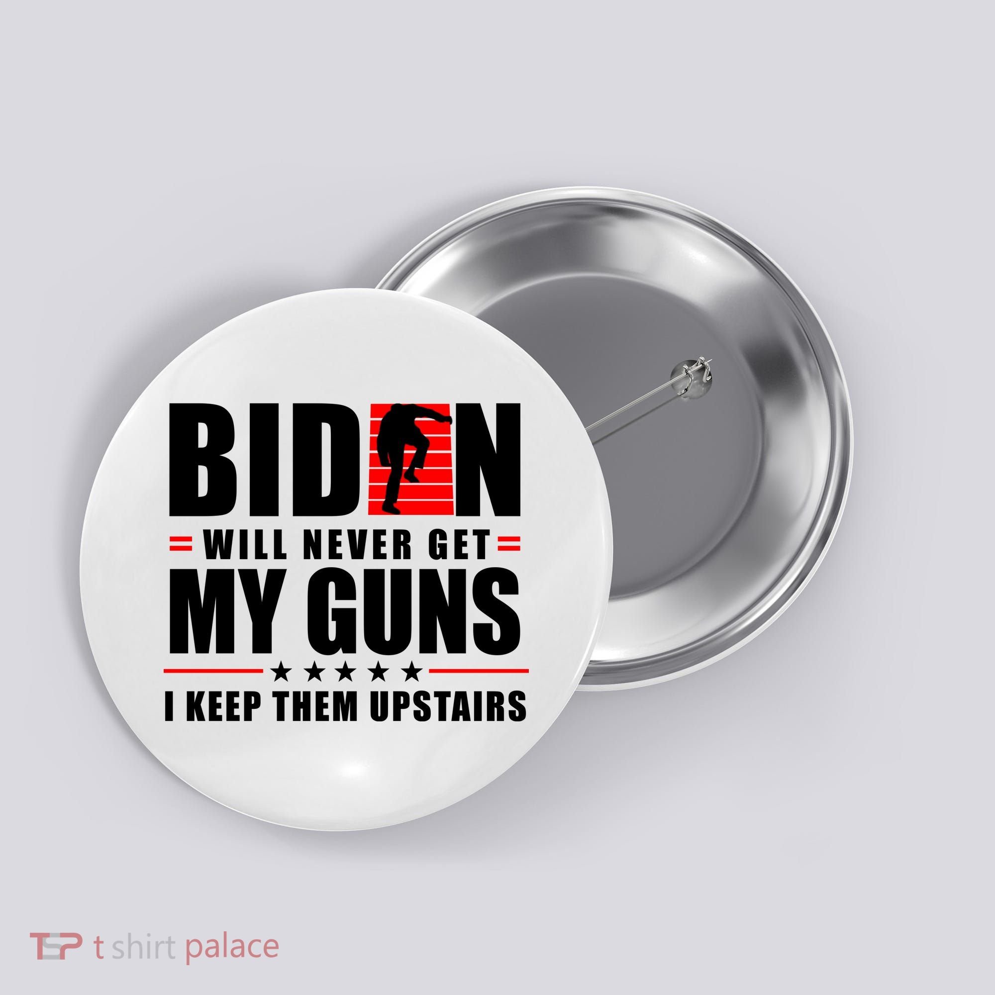 Biden Will Never Get My Guns I Keep Them Upstairs Funny Button